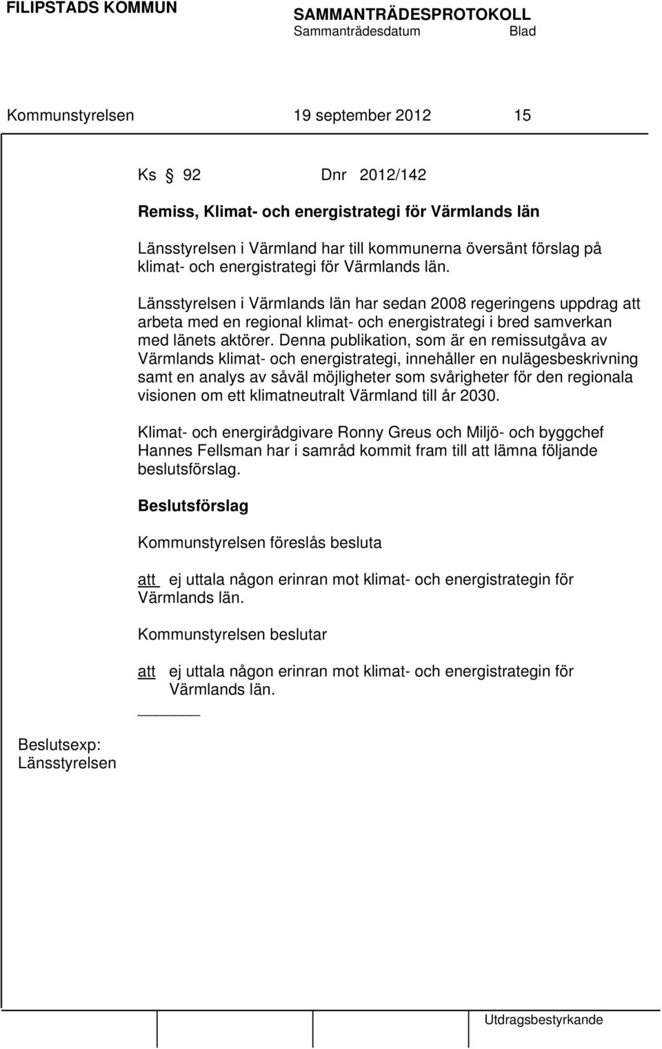 Länsstyrelsen i Värmlands län har sedan 2008 regeringens uppdrag att arbeta med en regional klimat- och energistrategi i bred samverkan med länets aktörer.