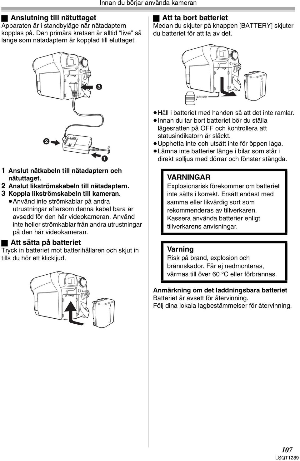 3 BATTERY 2 1 Håll i batteriet med handen så att det inte ramlar. Innan du tar bort batteriet bör du ställa lägesratten på OFF och kontrollera att statusindikatorn är släckt.