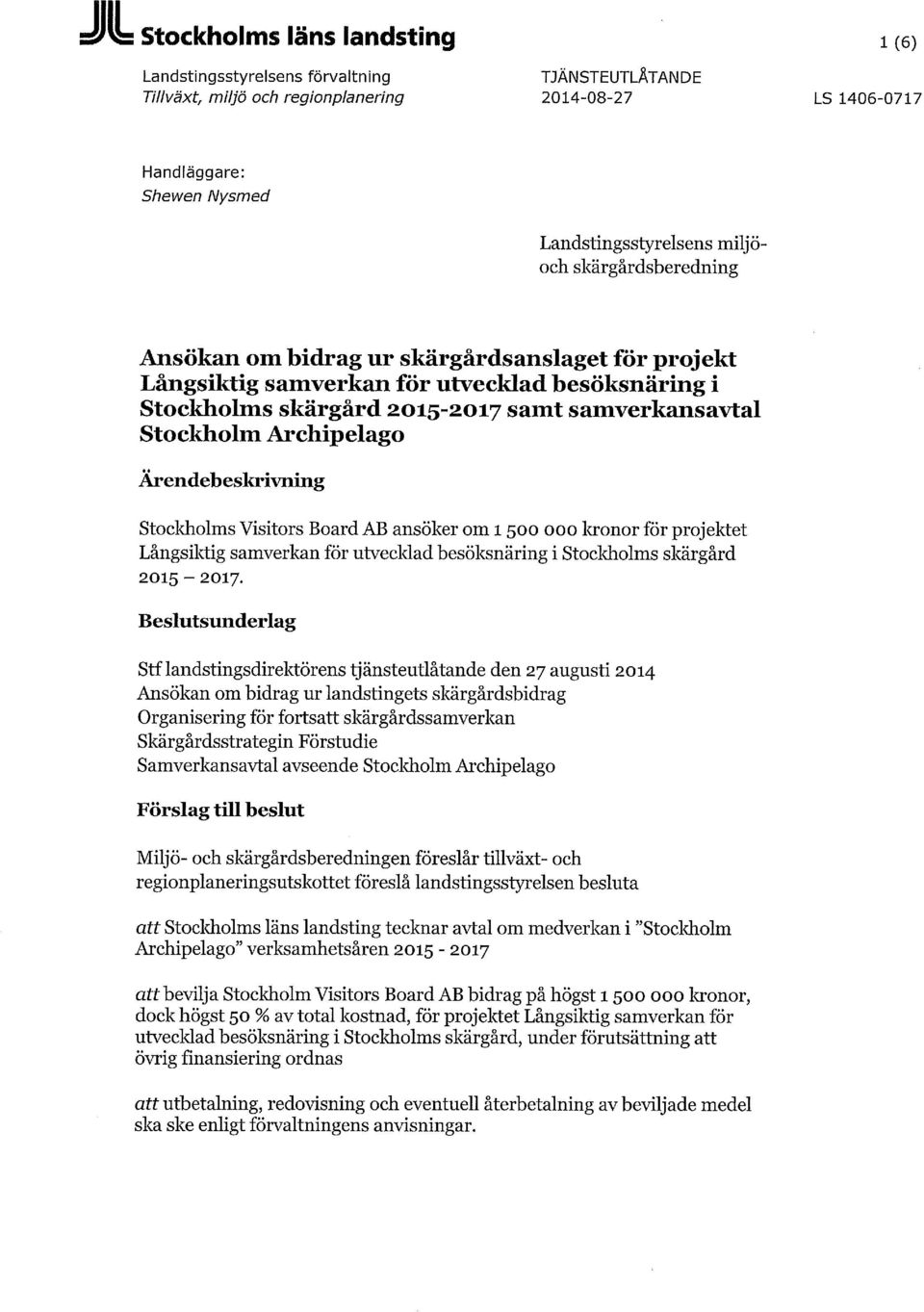 ansöker om 1500 000 kronor för projektet Långsiktig samverkan för utvecklad besöksnäring i Stockholms skärgård 2015-2017.