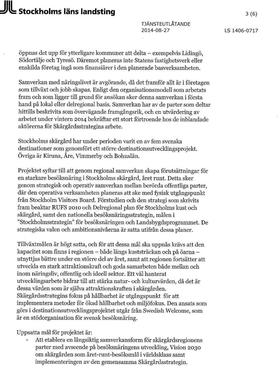 Samverkan med näringslivet är avgörande, då det framför allt är i företagen som tillväxt och jobb skapas.