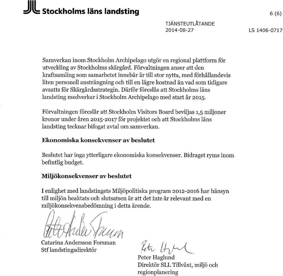 Skärgårdsstrategin. Därför föreslås att Stocldiolms läns landsting medverkar i Stockholm Archipelago med start år 2015.
