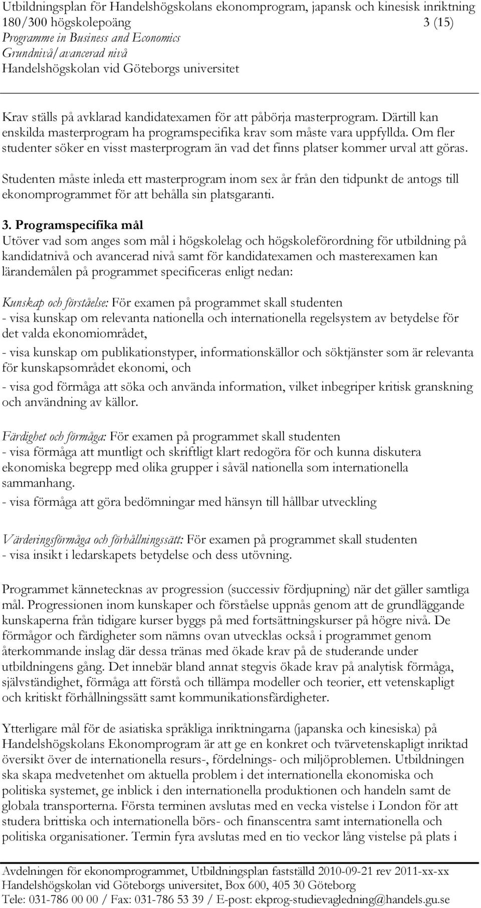 Studenten måste inleda ett masterprogram inom sex år från den tidpunkt de antogs till ekonomprogrammet för att behålla sin platsgaranti. 3.