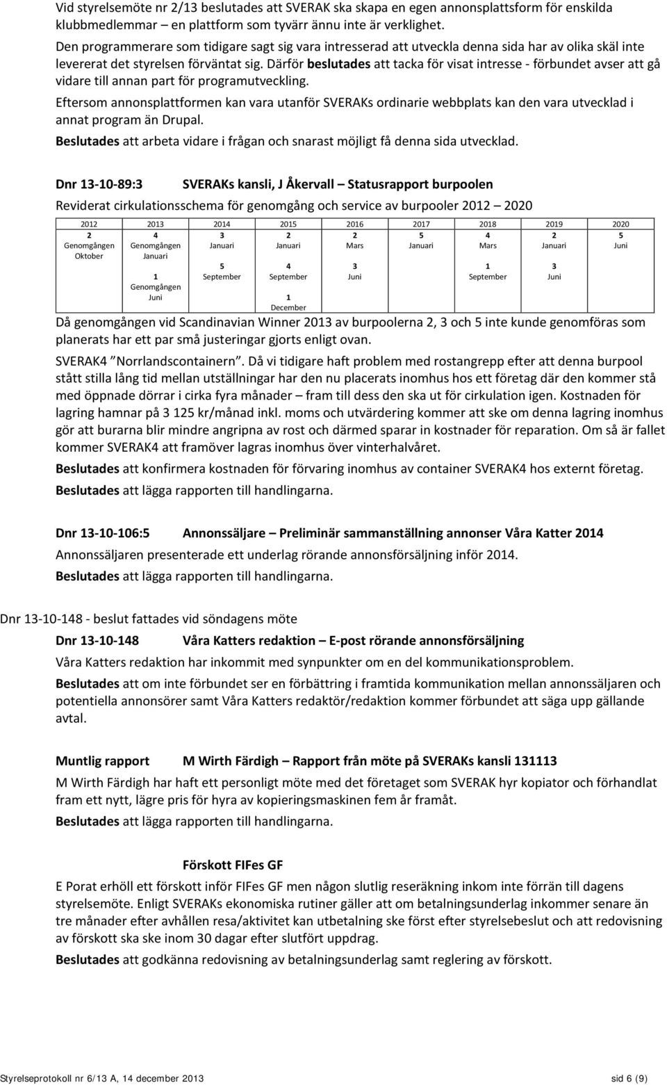 Därför beslutades att tacka för visat intresse - förbundet avser att gå vidare till annan part för programutveckling.