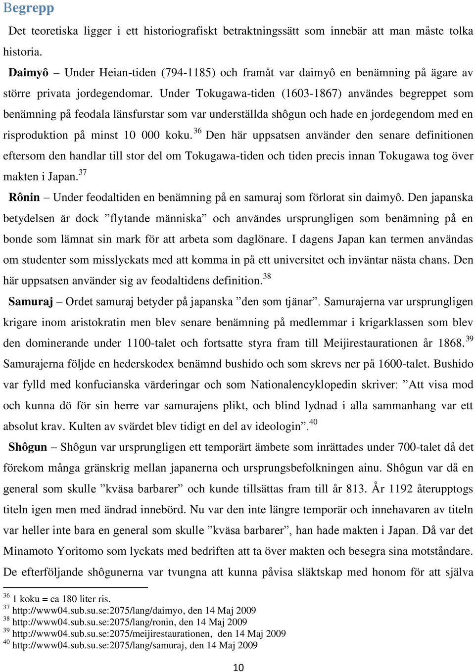 Under Tokugawa-tiden (1603-1867) användes begreppet som benämning på feodala länsfurstar som var underställda shôgun och hade en jordegendom med en risproduktion på minst 10 000 koku.