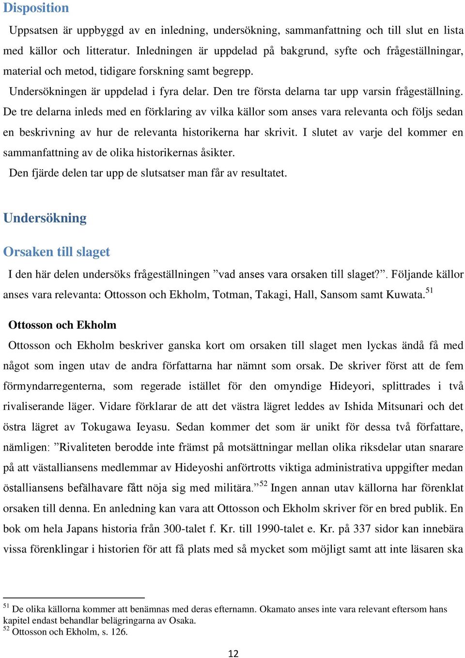 Den tre första delarna tar upp varsin frågeställning.