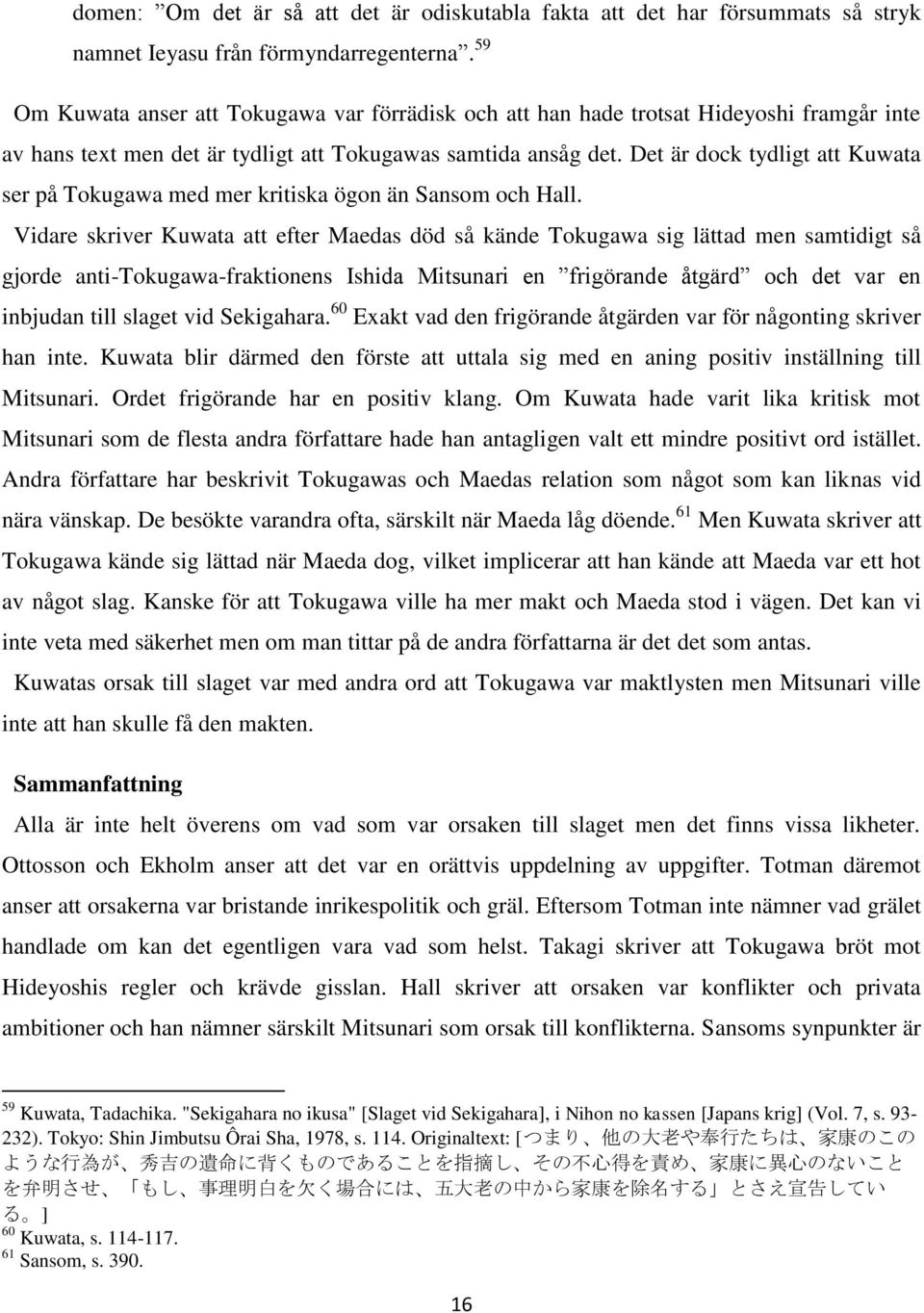 Det är dock tydligt att Kuwata ser på Tokugawa med mer kritiska ögon än Sansom och Hall.