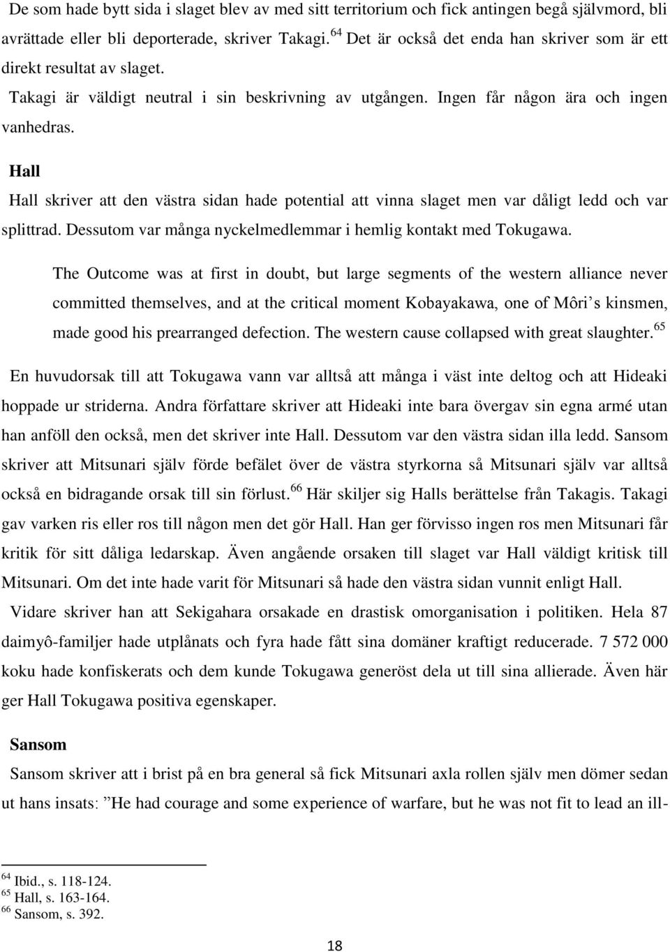 Hall Hall skriver att den västra sidan hade potential att vinna slaget men var dåligt ledd och var splittrad. Dessutom var många nyckelmedlemmar i hemlig kontakt med Tokugawa.