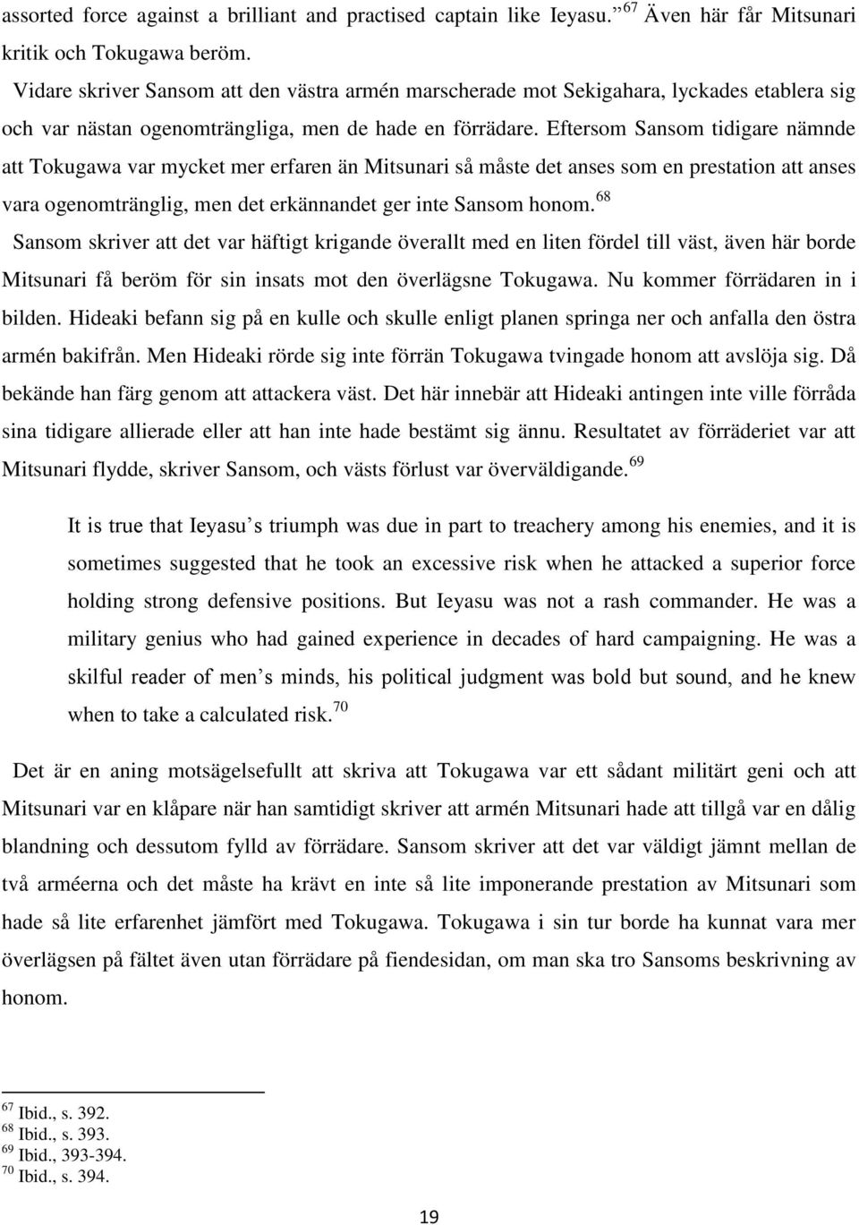 Eftersom Sansom tidigare nämnde att Tokugawa var mycket mer erfaren än Mitsunari så måste det anses som en prestation att anses vara ogenomtränglig, men det erkännandet ger inte Sansom honom.