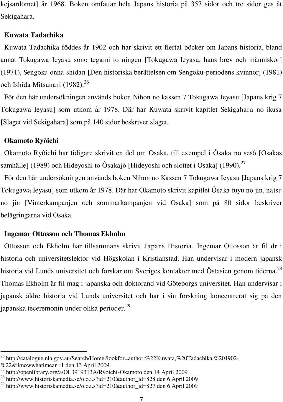 (1971), Sengoku onna shidan [Den historiska berättelsen om Sengoku-periodens kvinnor] (1981) och Ishida Mitsunari (1982).