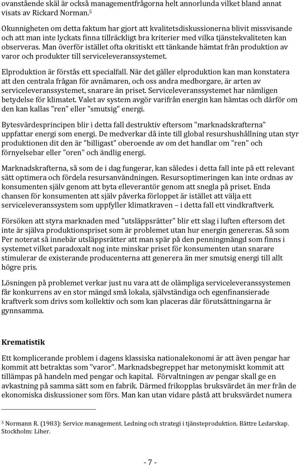 manöverföriställetoftaokritisktetttänkandehämtatfrånproduktionav varorochproduktertillserviceleveranssystemet. Elproduktionärförståsettspecialfall.