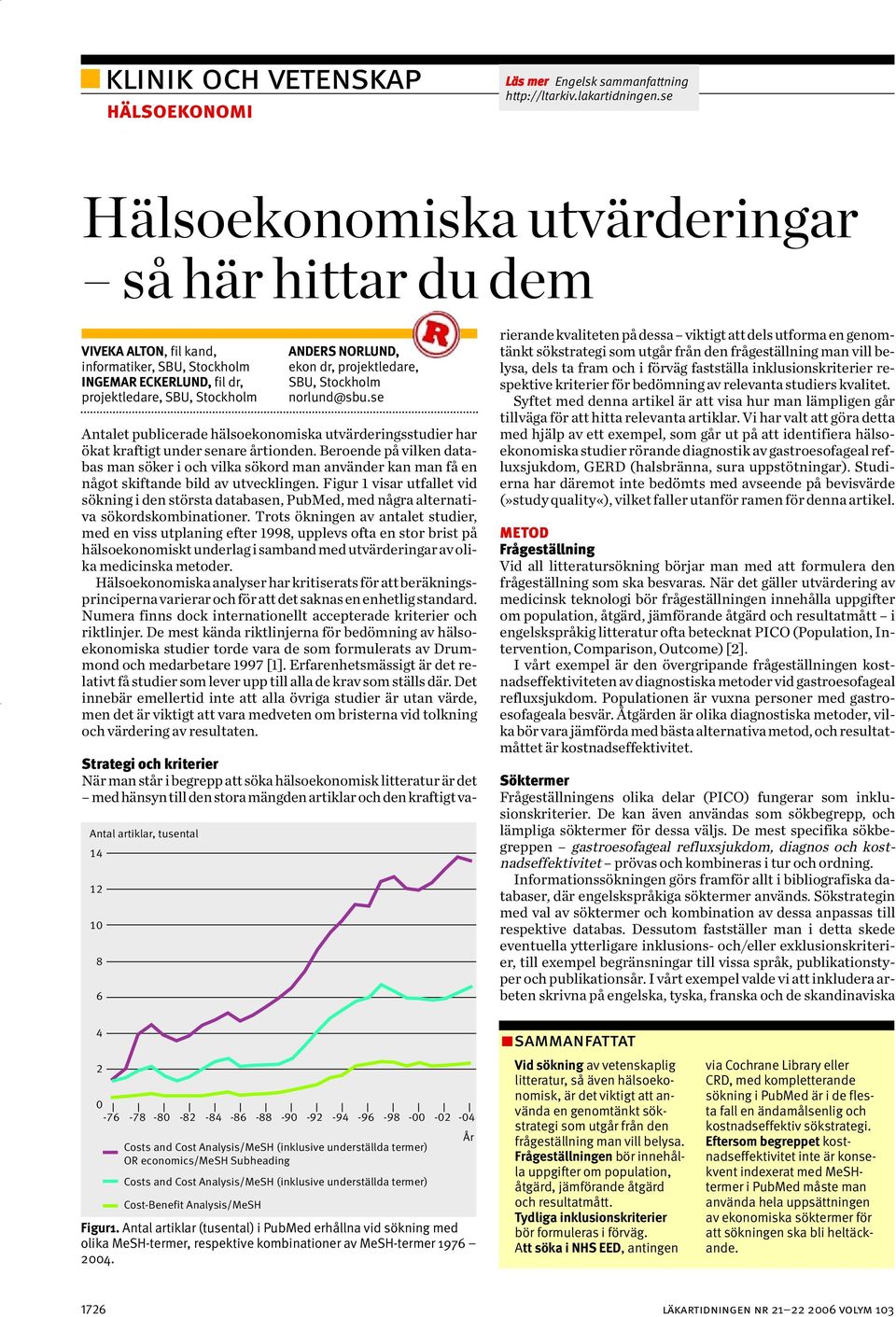 projektledare, SBU, Stockholm norlund@sbu.se Antalet publicerade hälsoekonomiska utvärderingsstudier har ökat kraftigt under senare årtionden.