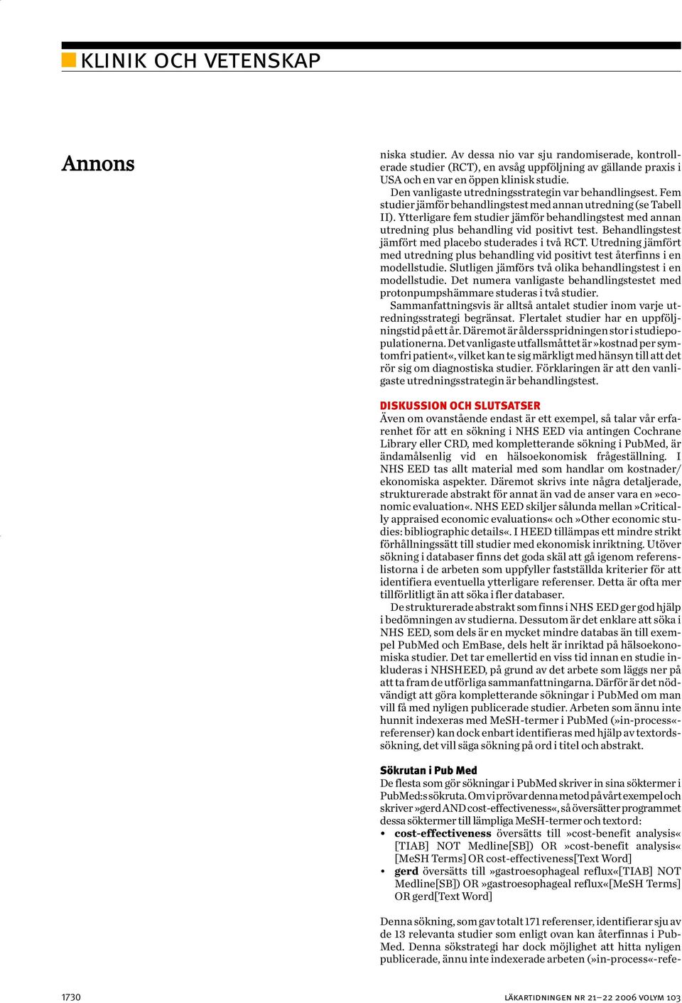 Ytterligare fem studier jämför behandlingstest med annan utredning plus behandling vid positivt test. Behandlingstest placebo studerades i två RCT.