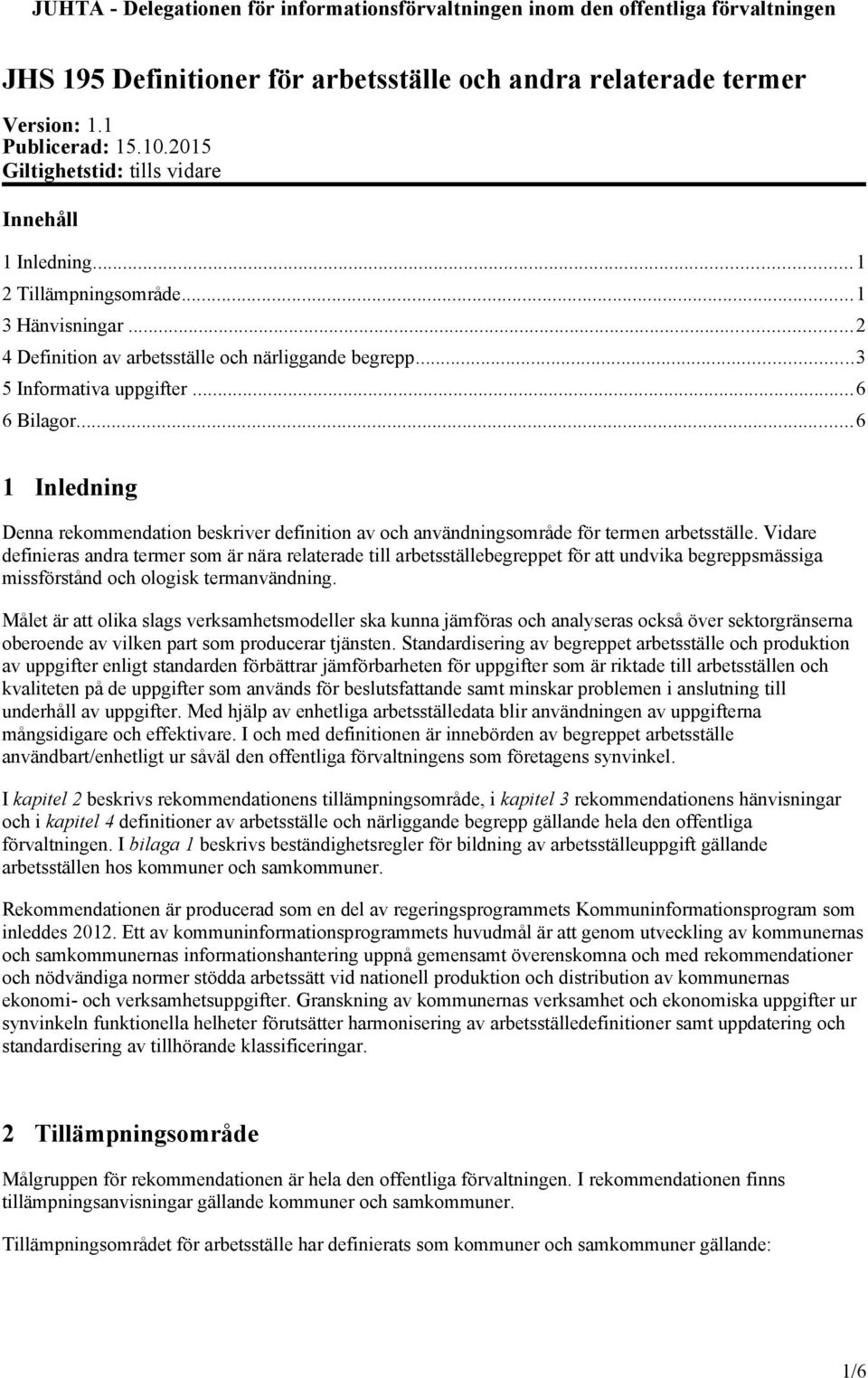 ..6 1 Inledning Denna rekommendation beskriver definition av och användningsområde för termen arbetsställe.