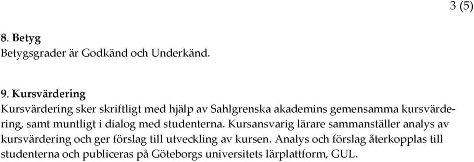 kursvärdering, samt muntligt i dialog med studenterna.