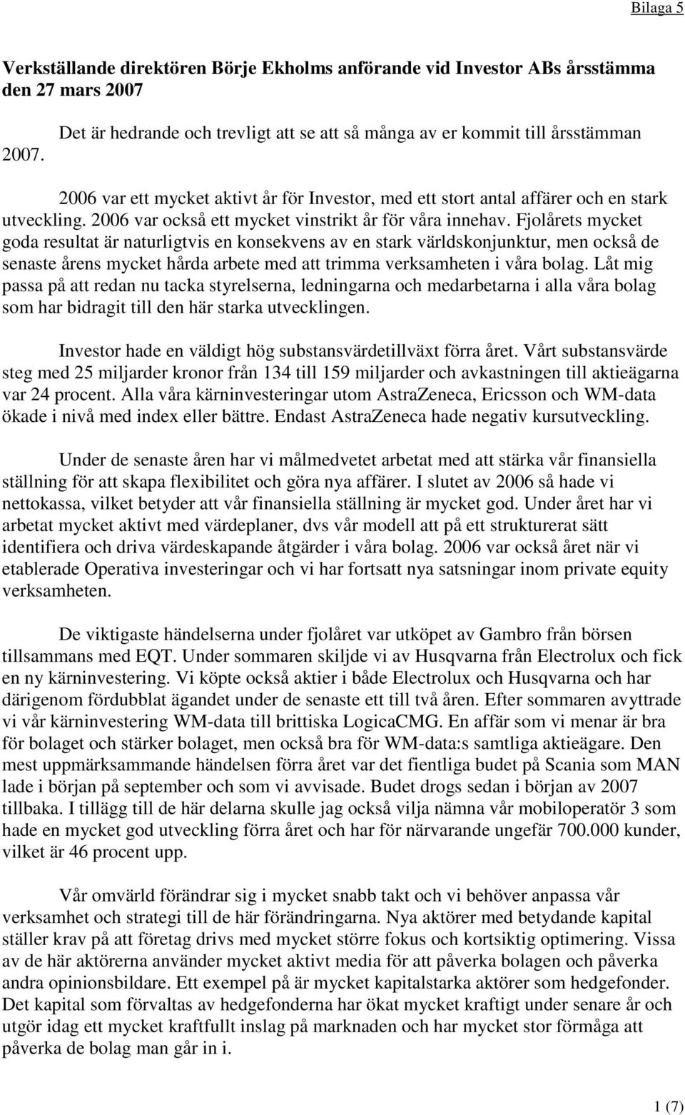 2006 var också ett mycket vinstrikt år för våra innehav.