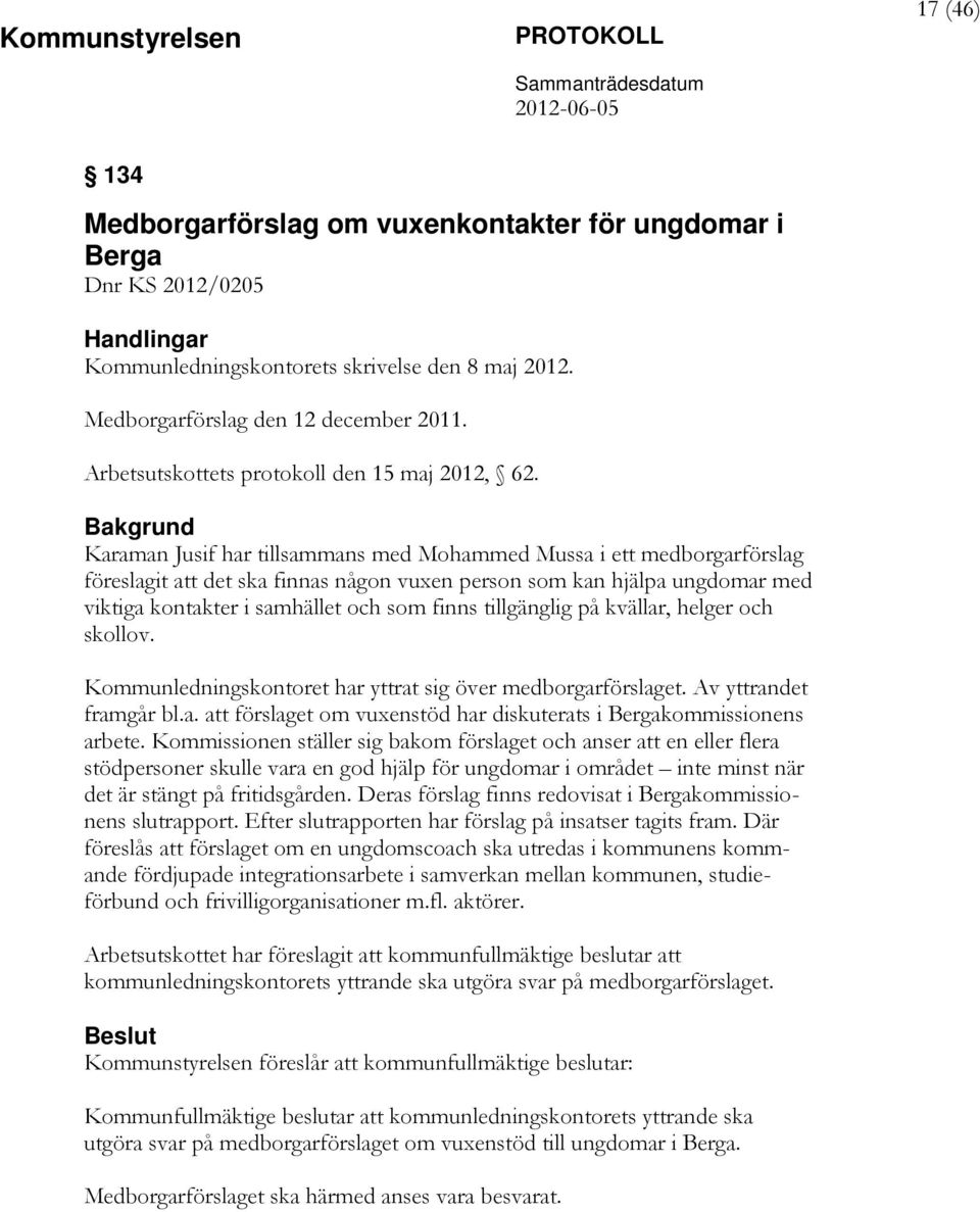 Karaman Jusif har tillsammans med Mohammed Mussa i ett medborgarförslag föreslagit att det ska finnas någon vuxen person som kan hjälpa ungdomar med viktiga kontakter i samhället och som finns