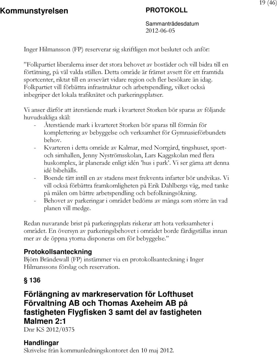 Folkpartiet vill förbättra infrastruktur och arbetspendling, vilket också inbegriper det lokala trafiknätet och parkeringsplatser.