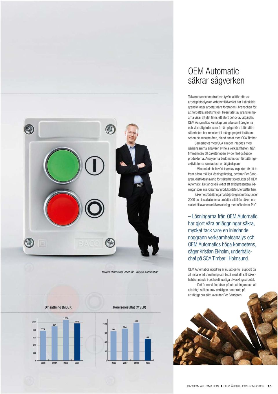 OEM Automatics kunskap om arbetsmiljöreglerna och vilka åtgärder som är lämpliga för att förbättra säkerheten har resulterat i många projekt i träbranschen de senaste åren, bland annat med SCA Timber.