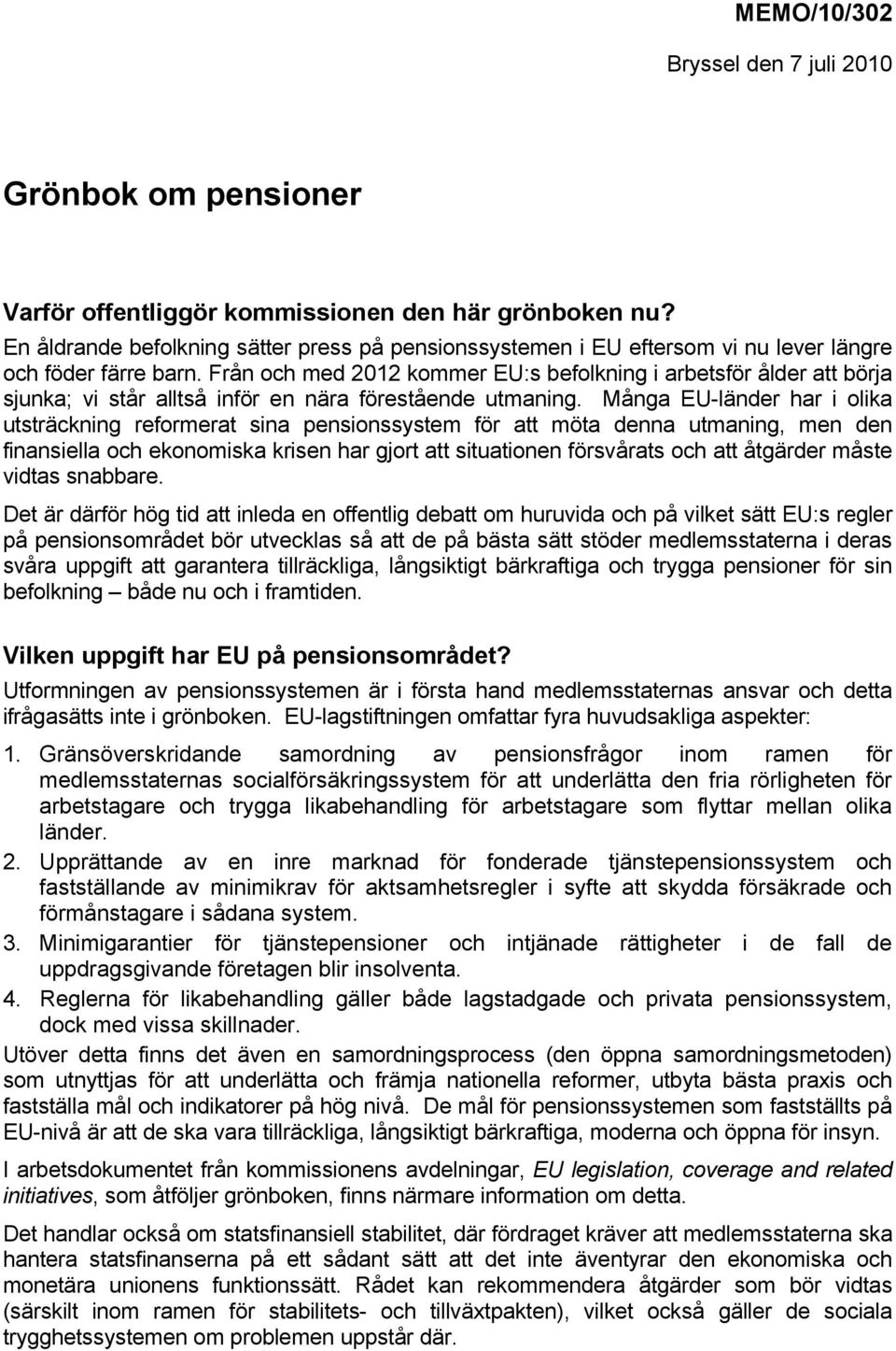 Från och med 2012 kommer EU:s befolkning i arbetsför ålder att börja sjunka; vi står alltså inför en nära förestående utmaning.