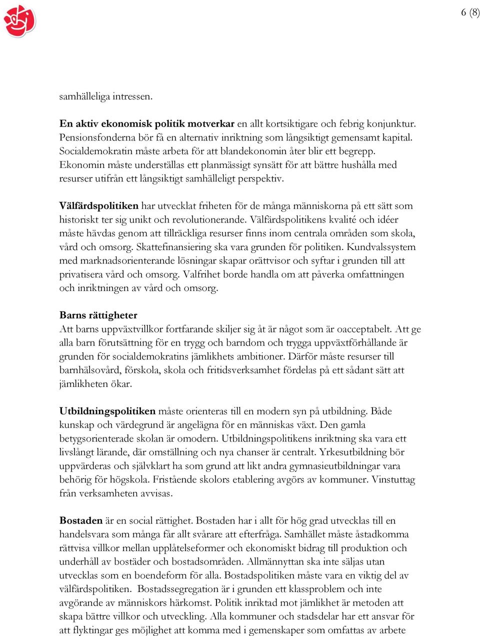 Ekonomin måste underställas ett planmässigt synsätt för att bättre hushålla med resurser utifrån ett långsiktigt samhälleligt perspektiv.