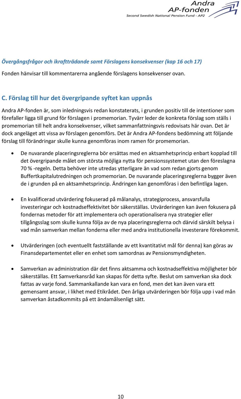 promemorian. Tyvärr leder de konkreta förslag som ställs i promemorian till helt andra konsekvenser, vilket sammanfattningsvis redovisats här ovan.