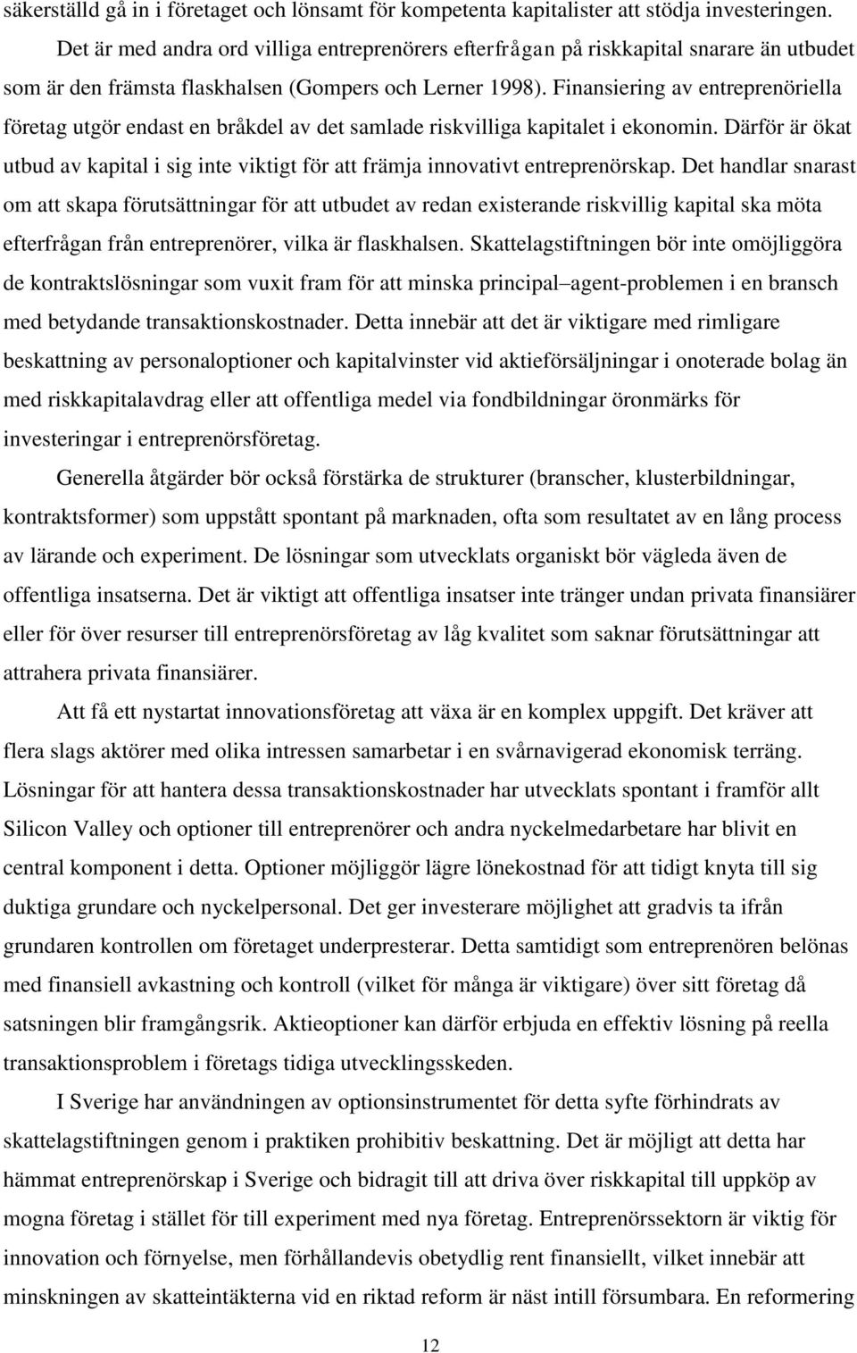 Finansiering av entreprenöriella företag utgör endast en bråkdel av det samlade riskvilliga kapitalet i ekonomin.