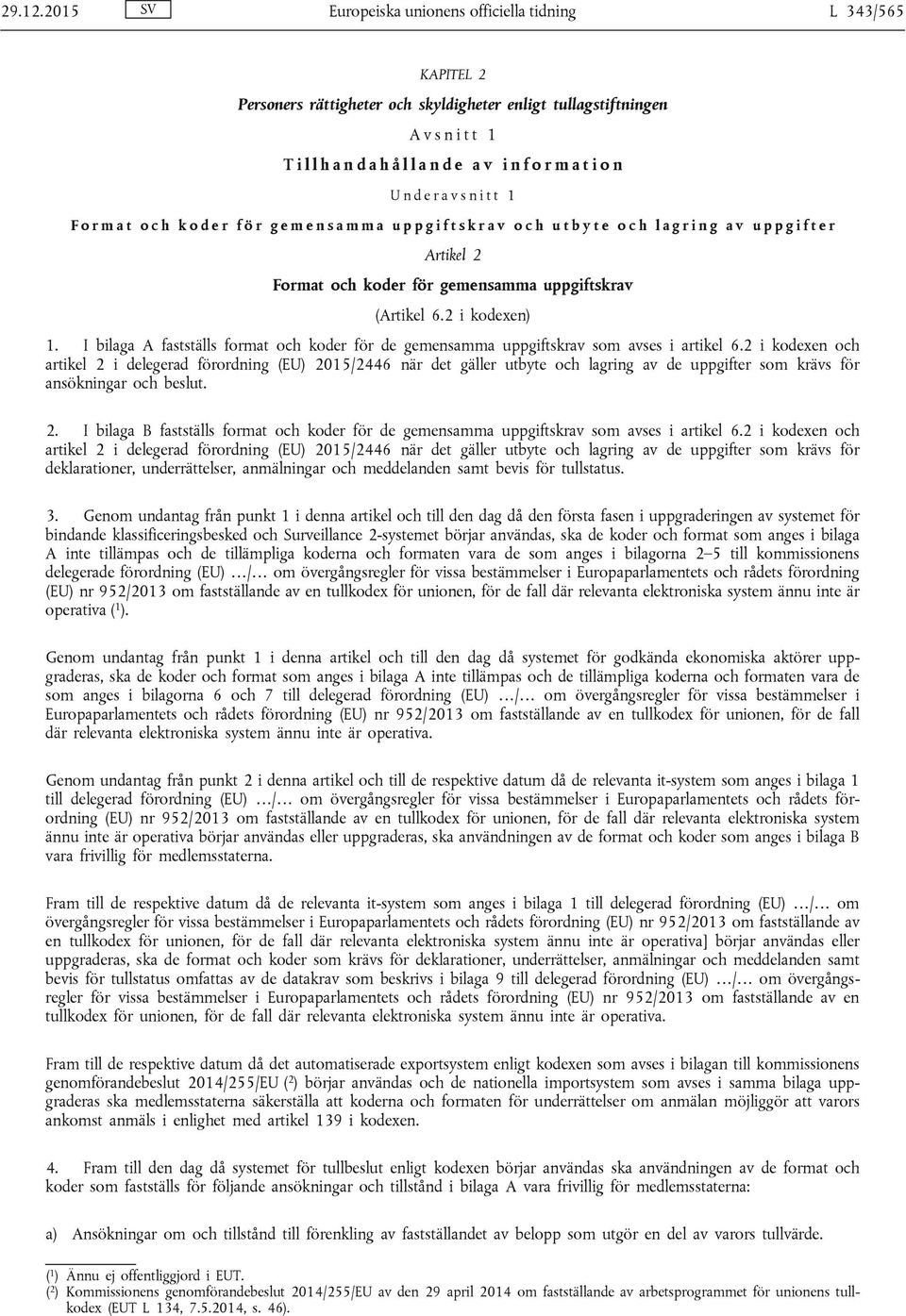 o n U n d e r a v s n i t t 1 F o r m a t o c h k o d e r f ö r g e m e n s a m m a u p p g i f t s k r a v o c h u t b y t e o c h l a g r i n g a v u p p g i f t e r Artikel 2 Format och koder för