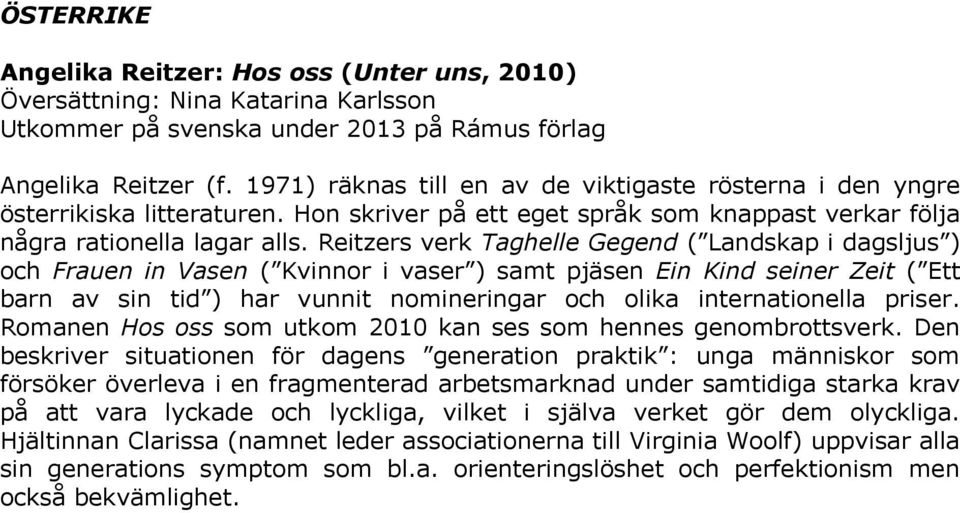 Reitzers verk Taghelle Gegend ( Landskap i dagsljus ) och Frauen in Vasen ( Kvinnor i vaser ) samt pjäsen Ein Kind seiner Zeit ( Ett barn av sin tid ) har vunnit nomineringar och olika