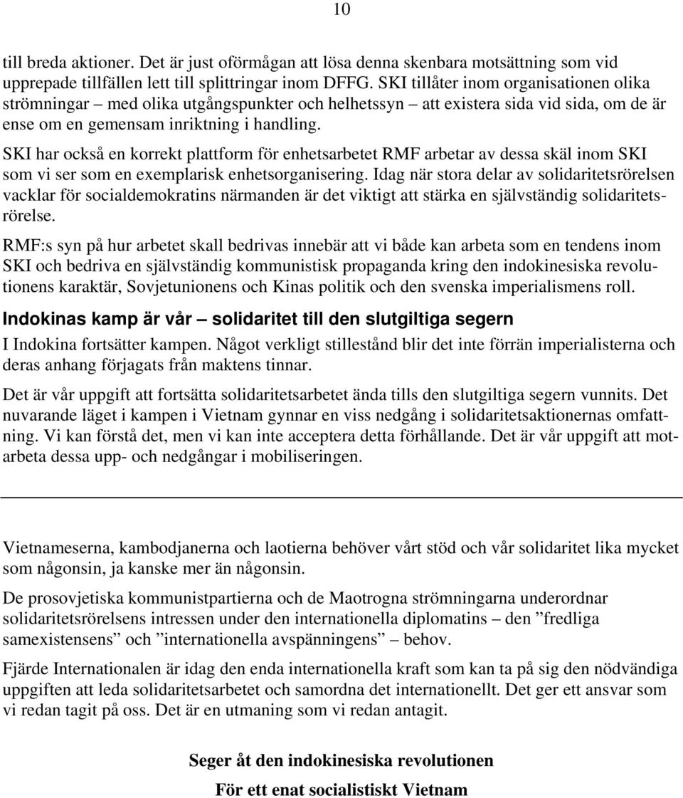 SKI har också en korrekt plattform för enhetsarbetet RMF arbetar av dessa skäl inom SKI som vi ser som en exemplarisk enhetsorganisering.