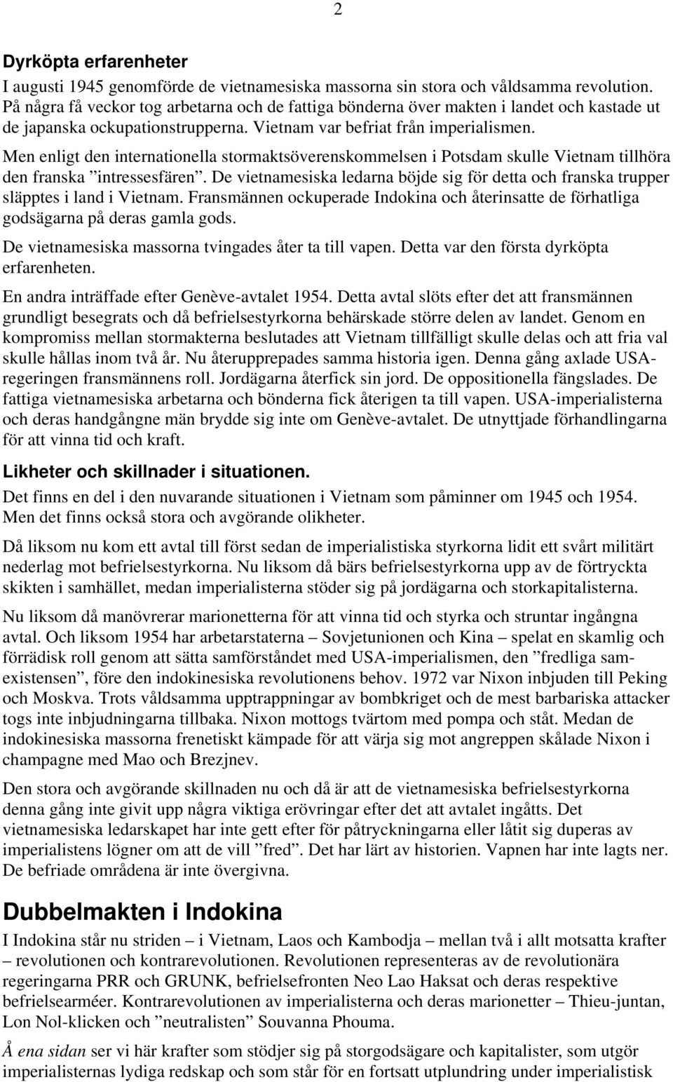 Men enligt den internationella stormaktsöverenskommelsen i Potsdam skulle Vietnam tillhöra den franska intressesfären.