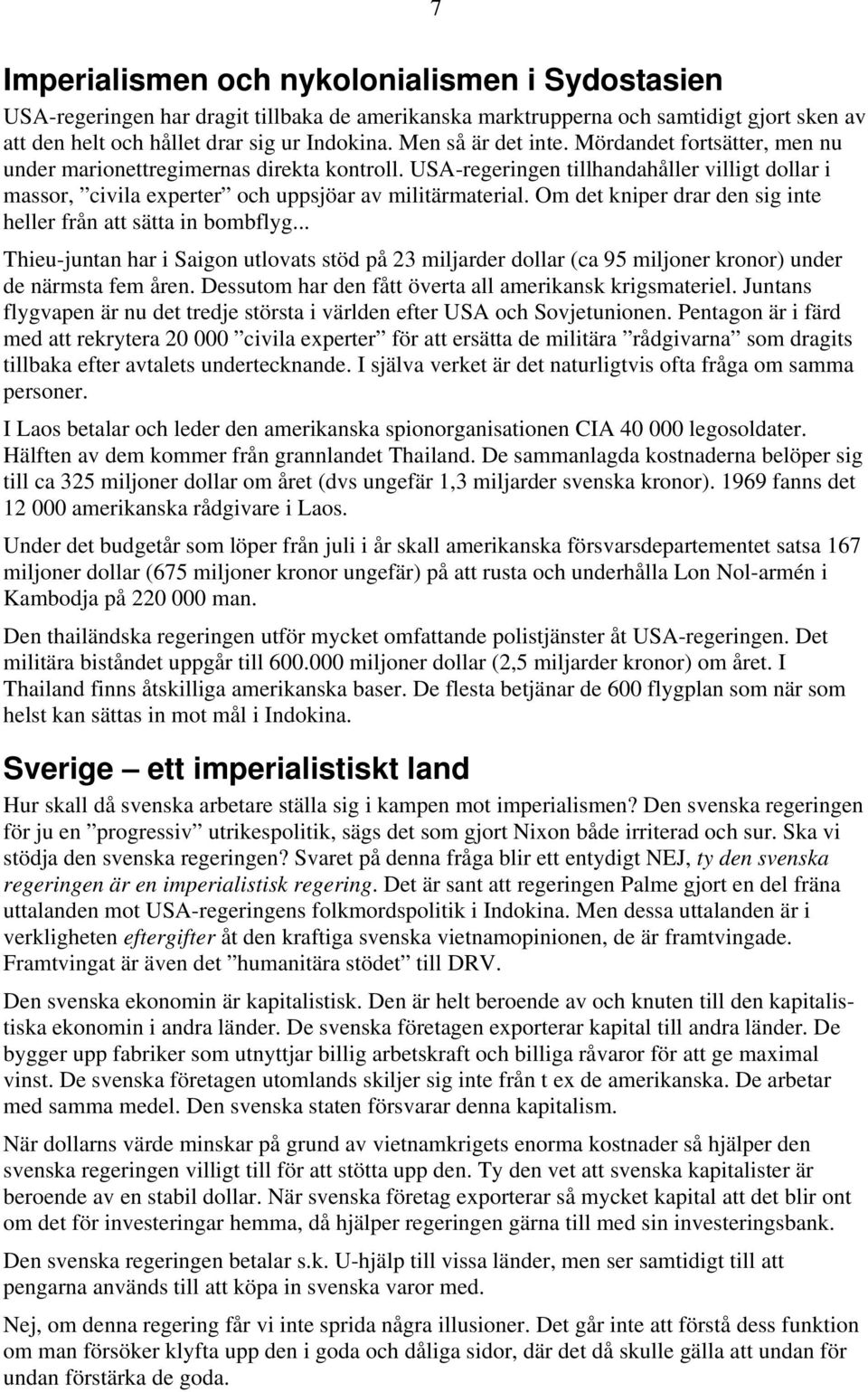 Om det kniper drar den sig inte heller från att sätta in bombflyg... Thieu-juntan har i Saigon utlovats stöd på 23 miljarder dollar (ca 95 miljoner kronor) under de närmsta fem åren.