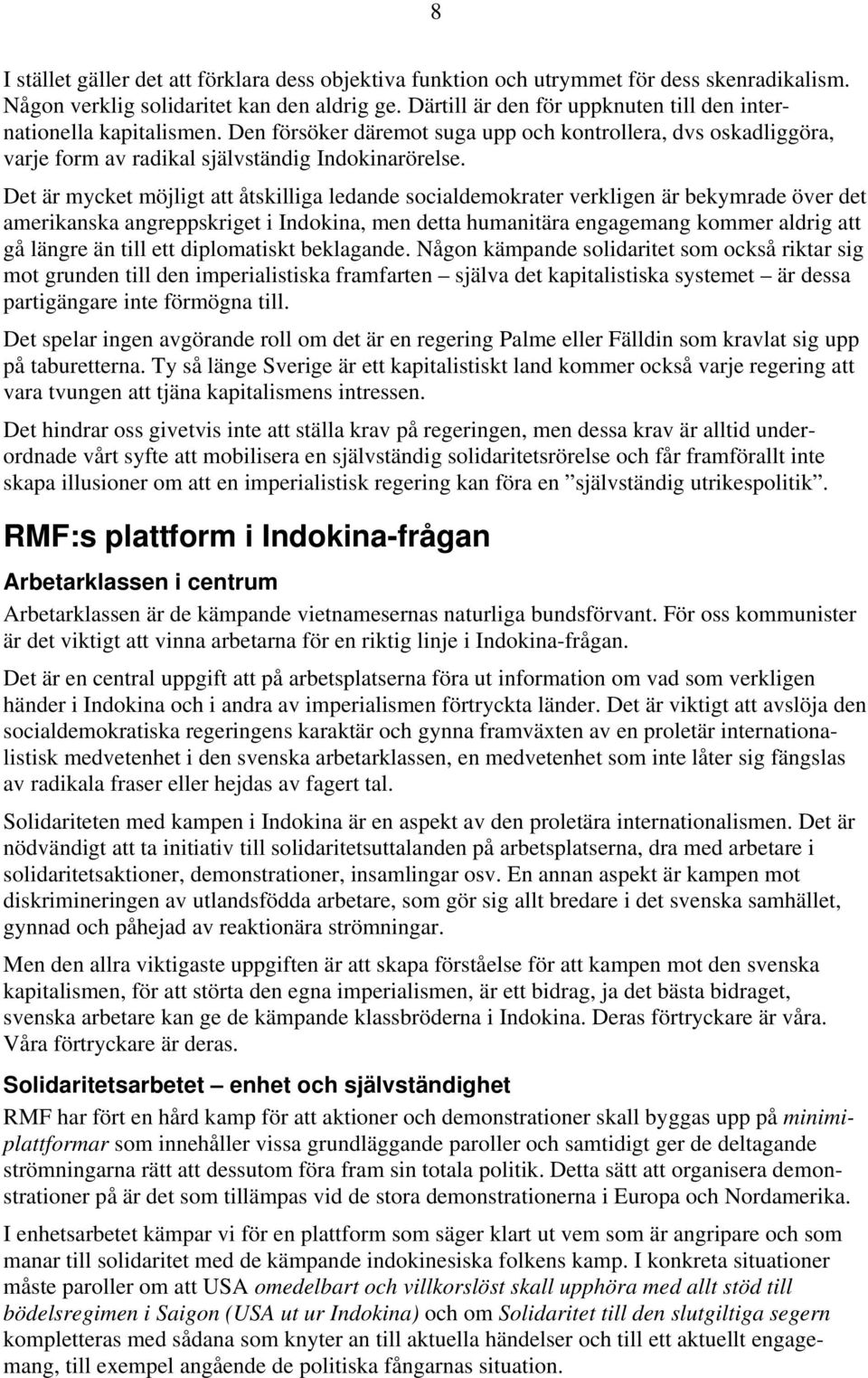 Det är mycket möjligt att åtskilliga ledande socialdemokrater verkligen är bekymrade över det amerikanska angreppskriget i Indokina, men detta humanitära engagemang kommer aldrig att gå längre än