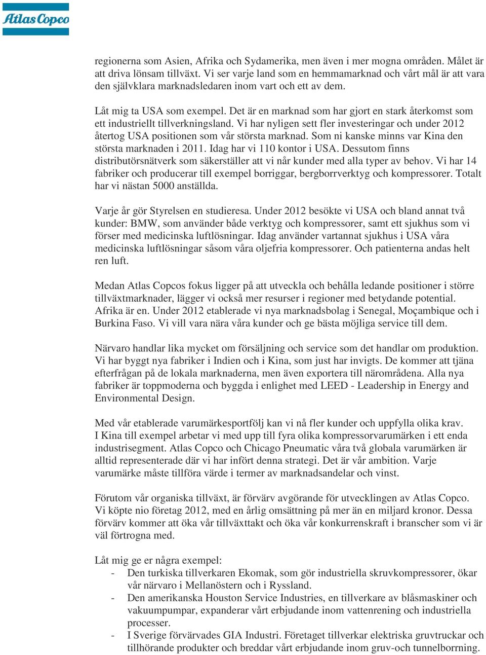 Det är en marknad som har gjort en stark återkomst som ett industriellt tillverkningsland. Vi har nyligen sett fler investeringar och under 2012 återtog USA positionen som vår största marknad.