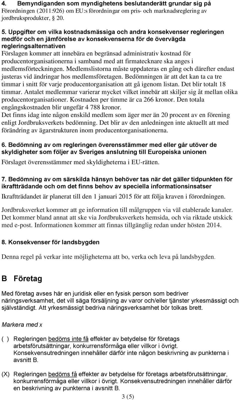 administrativ kostnad för producentorganisationerna i samband med att firmatecknare ska anges i medlemsförteckningen.