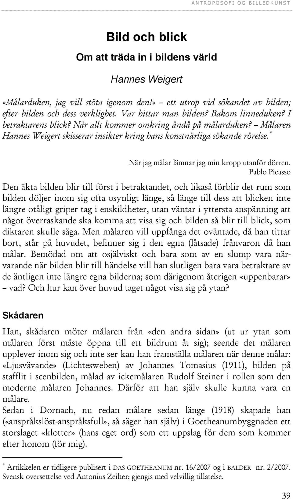 * När jag målar lämnar jag min kropp utanför dörren.