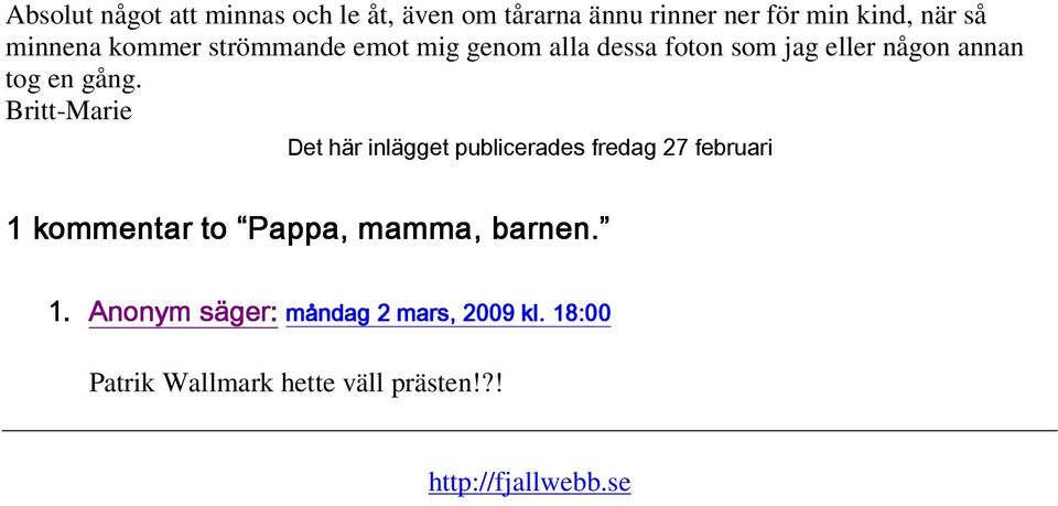 Britt-Marie Det här inlägget publicerades fredag 27 februari 1 kommentar to Pappa, mamma, barnen.