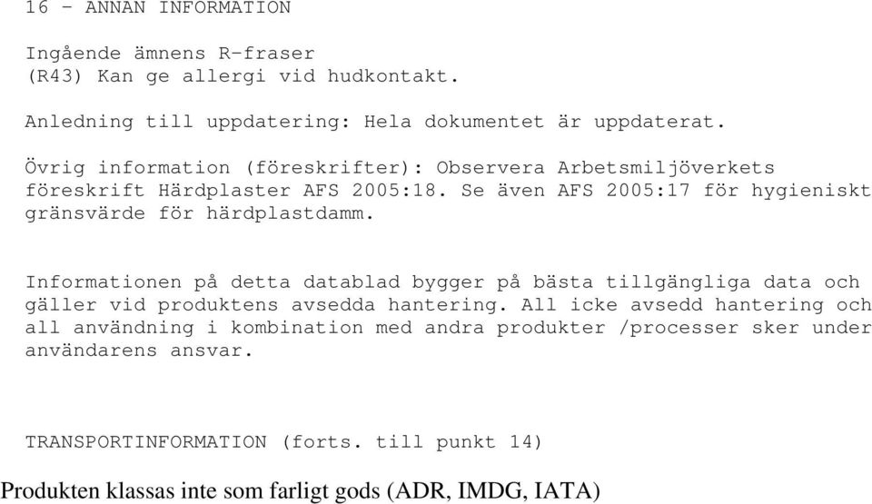 Se även AFS 2005:17 för hygieniskt gränsvärde för härdplastdamm.