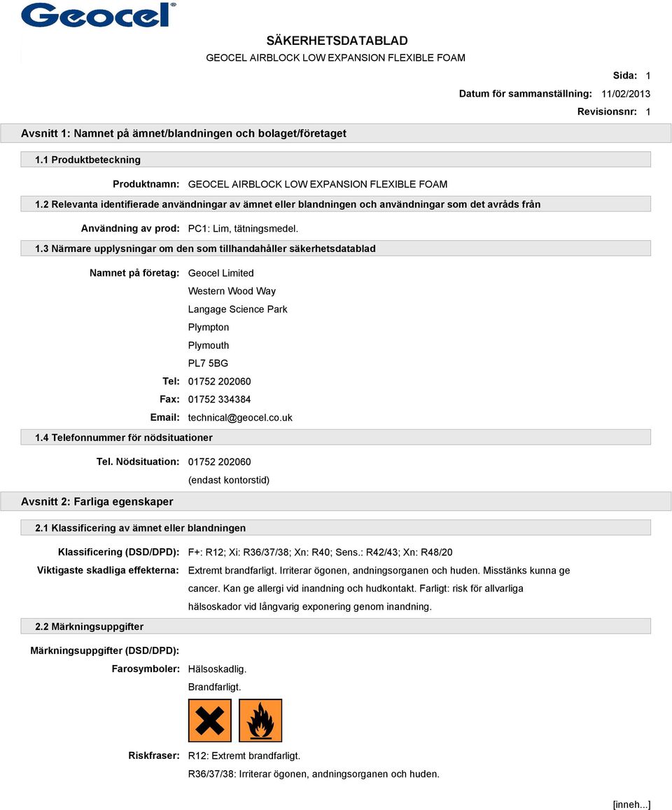 3 Närmare upplysningar om den som tillhandahåller säkerhetsdatablad Namnet på företag: Geocel Limited Western Wood Way Langage Science Park Plympton Plymouth PL7 5BG Tel: 01752 202060 Fax: 01752