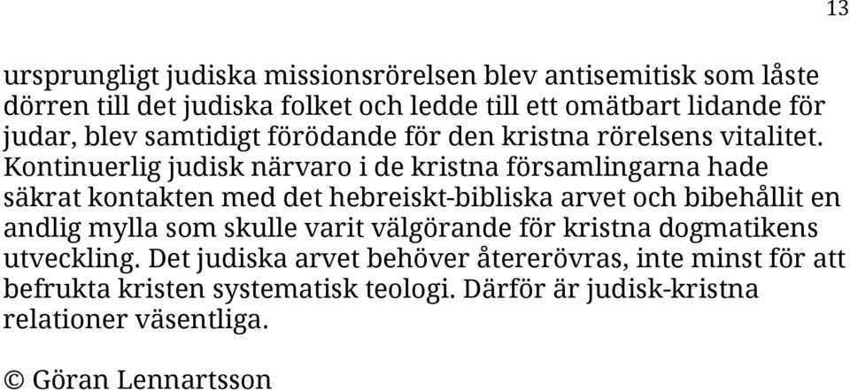 Kontinuerlig judisk närvaro i de kristna församlingarna hade säkrat kontakten med det hebreiskt-bibliska arvet och bibehållit en andlig mylla