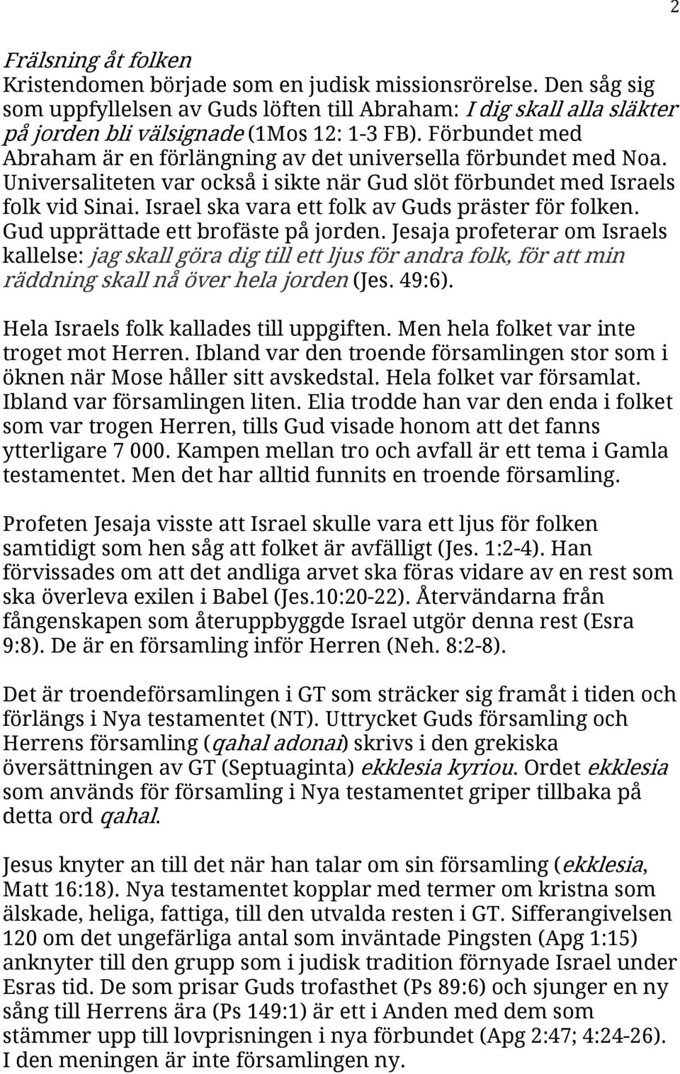 Israel ska vara ett folk av Guds präster för folken. Gud upprättade ett brofäste på jorden.