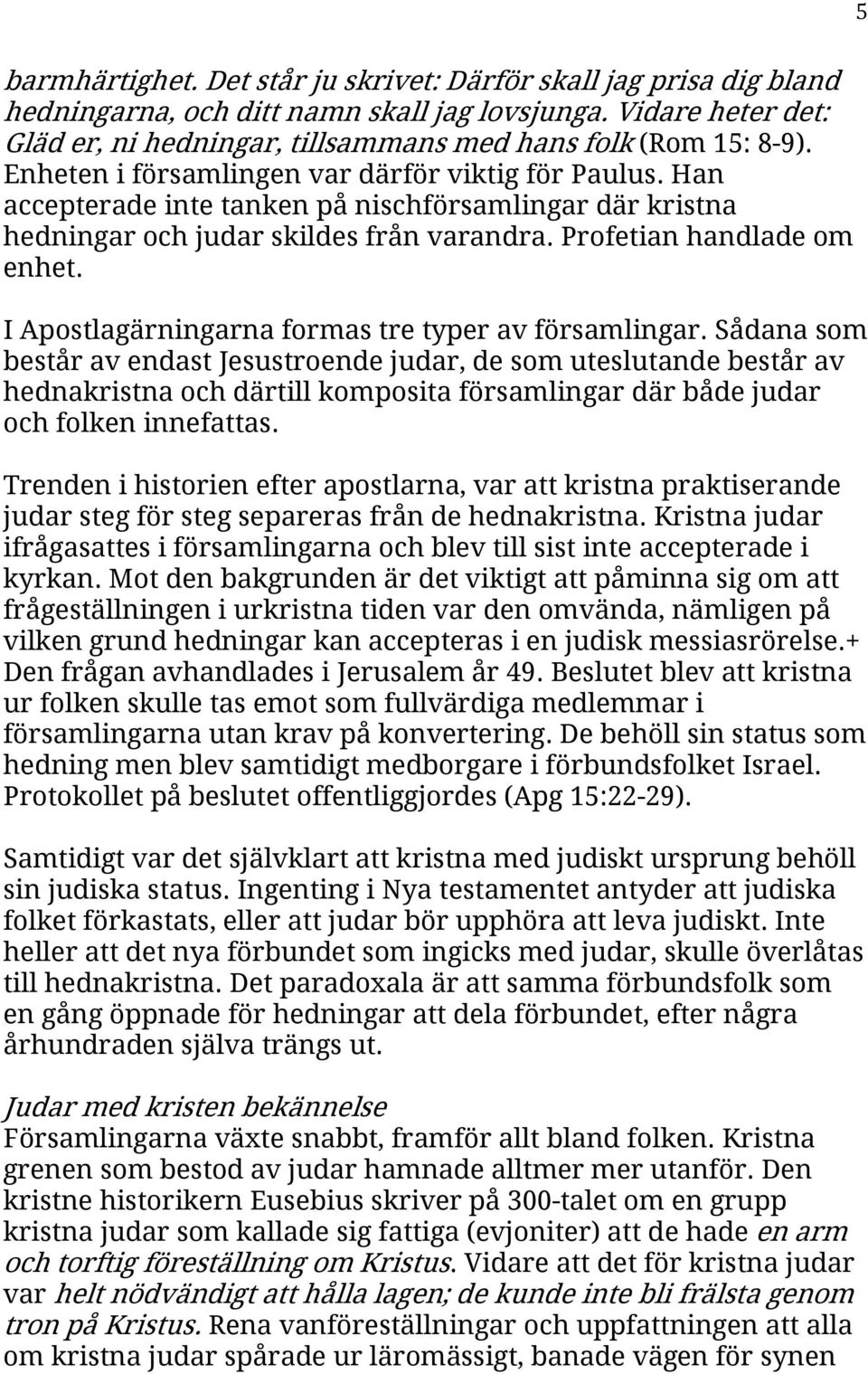 I Apostlagärningarna formas tre typer av församlingar.