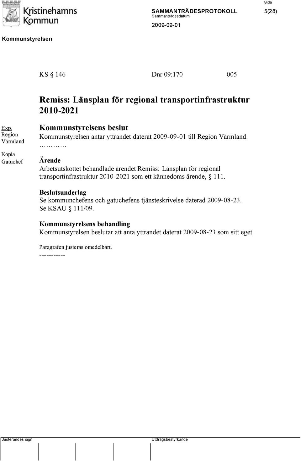 Arbetsutskottet behandlade ärendet Remiss: Länsplan för regional transportinfrastruktur 2010-2021 som ett kännedoms ärende, 111.