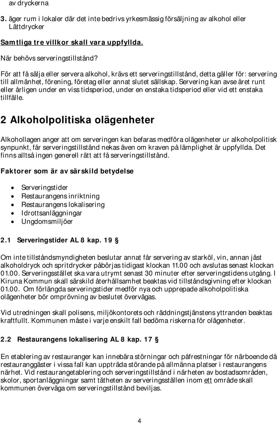 Servering kan avse året runt eller årligen under en viss tidsperiod, under en enstaka tidsperiod eller vid ett enstaka tillfälle.