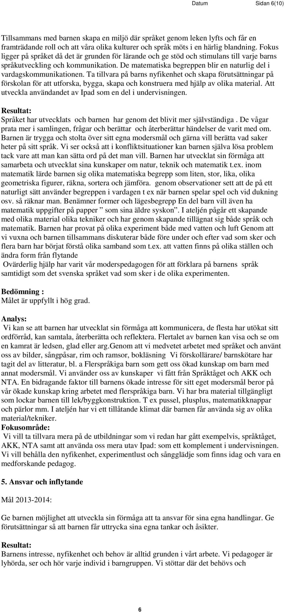 De matematiska begreppen blir en naturlig del i vardagskommunikationen.