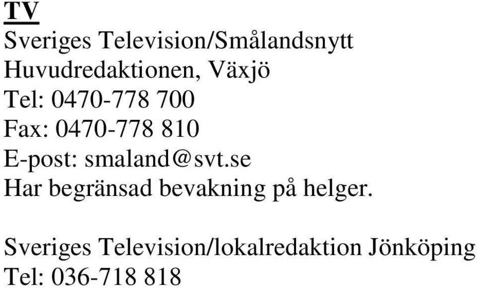 smaland@svt.se Har begränsad bevakning på helger.