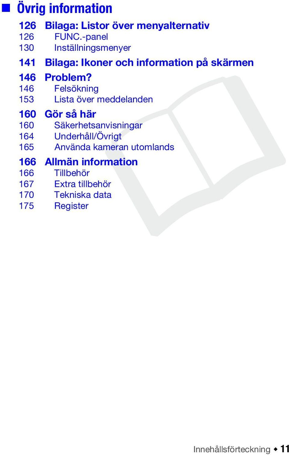 146 Felsökning 153 Lista över meddelanden 160 Gör så här 160 Säkerhetsanvisningar 164