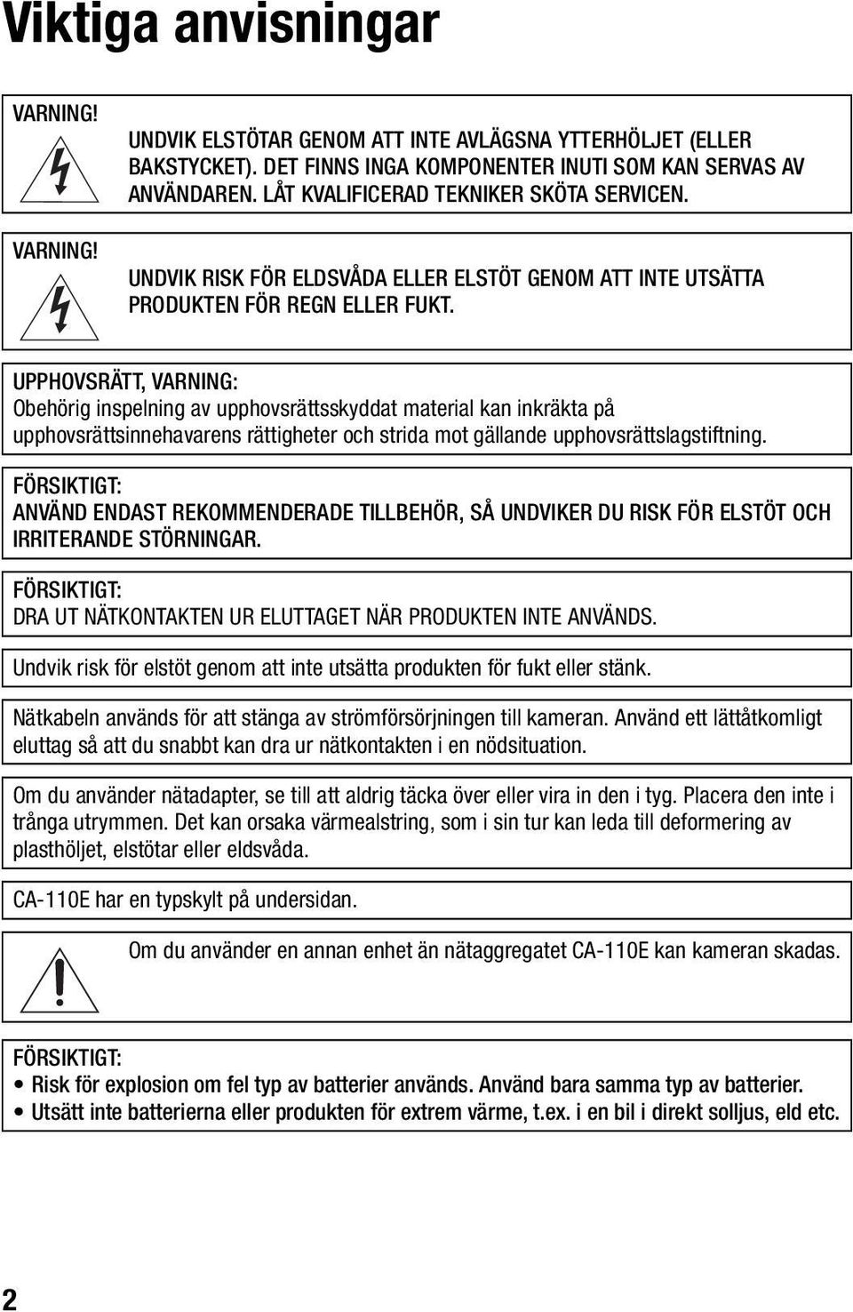 UPPHOVSRÄTT, VARNING: Obehörig inspelning av upphovsrättsskyddat material kan inkräkta på upphovsrättsinnehavarens rättigheter och strida mot gällande upphovsrättslagstiftning.