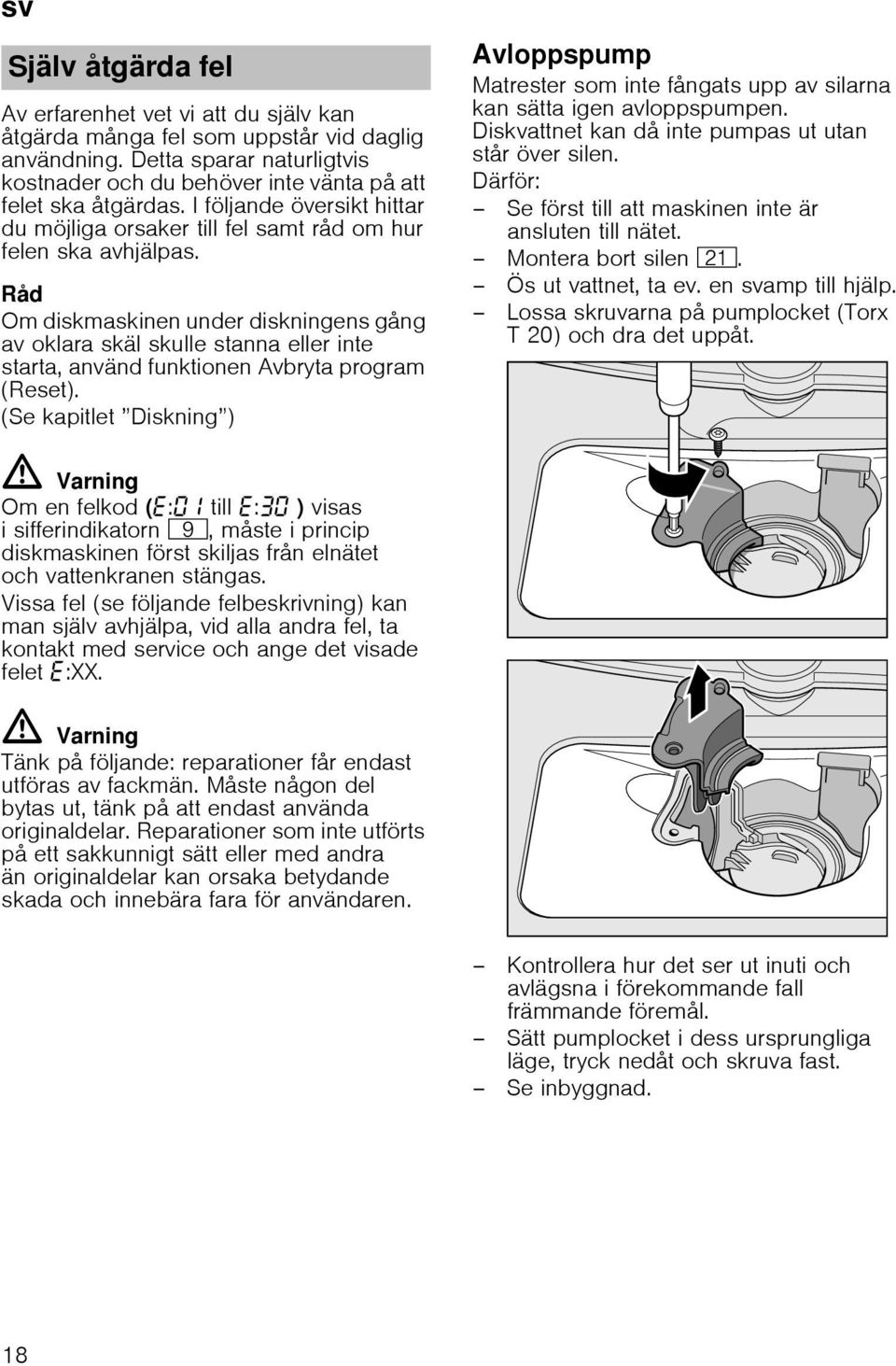 Råd Om diskmaskinen under diskningens gång av oklara skäl skulle stanna eller inte starta, använd funktionen Avbryta program (Reset).