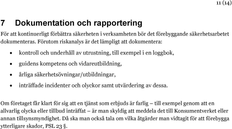 säkerhetsövningar/utbildningar, inträffade incidenter och olyckor samt utvärdering av dessa.