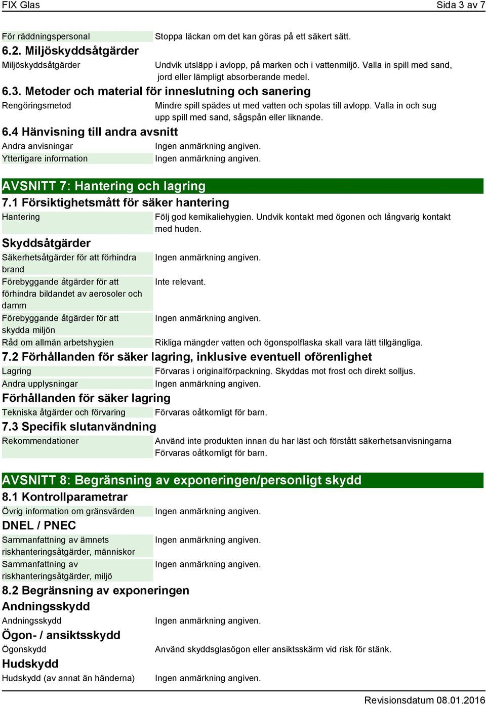 4 Hänvisning till andra avsnitt Andra anvisningar Ytterligare information AVSNITT 7: Hantering och lagring 7.